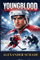 YOUNGBLOOD: Dean Youngblood, A Small-Town Farm Boy Thrown Into the Brutal World of Junior League Hockey, Where Talent Alone Isn’t Enough to Survive B0GGQWRR1D Book Cover