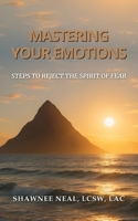 Mastering Your Emotions : Steps to Reject the Spirit of Fear 1735568880 Book Cover