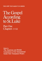 The New Testament in Greek: The Gospel According to St. Luke Volume 3, Part One: Chapters 1-12 (New Testament in Greek, Vol 3) 0198261675 Book Cover