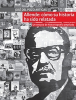 Allende: cómo su historia ha sido relatada: Un ensayo de historiografía ampliada (Spanish Edition) 9560009516 Book Cover
