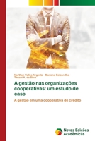 A gestão nas organizações cooperativas: um estudo de caso: O modelo de gestão em uma cooperativa de crédito 3639686780 Book Cover