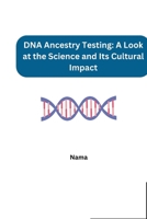 DNA Ancestry Testing: A Look at the Science and Its Cultural Impact 3384256077 Book Cover