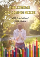 CHILDRENS COLORING BOOK With Inspirational Bible Quotes: Christian inspired coloring book for children, with beautiful bible quotes. B095GDFGRD Book Cover