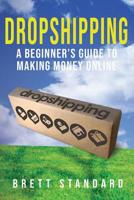 Dropshipping: A Beginner's Guide to Making Money Online 1797587153 Book Cover