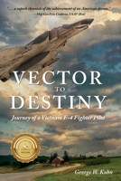 Vector to Destiny: Journey of a Vietnam F-4 Fighter Pilot 1646631552 Book Cover