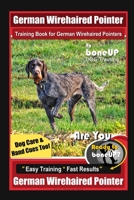 German Wirehaired Pointer Training Book for German Wirehaired Pointers By BoneUP DOG Training, Dog Care & Hand Cues Too! Are You Ready to Bone Up?  Easy Training Fast Results German Wireharied Pointer B087SM4WV3 Book Cover