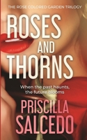 Roses And Thorns: When The Past Haunts, The Future Blooms (The Rose Colored Garden Trilogy) B0DW27ZMN8 Book Cover