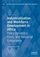 Industrialisation and Workforce Development in Africa: Policy Dynamics, Firms, and Industrial Ecosystems 3031760549 Book Cover