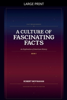 A Culture of Fascinating Facts: An Exploration of American History B0GW1BCZYC Book Cover