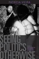 Seeing Politics Otherwise: Vision in Latin American and Iberian Fiction 1442642998 Book Cover