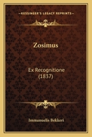 Zosimus: Ex Recognitione (1837) 1168140757 Book Cover