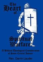 The Heart of Spiritual Warfare: A Biblical Theological Consideration of Some Crucial Issues 1452027234 Book Cover