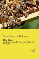 Die Biene: Und Ihre Zucht Mit Beweglichen Waben 3737201161 Book Cover