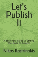 Let's Publish It: A Beginner’s Guide to Getting Your Book on Amazon B0DS2Z6PR9 Book Cover