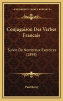 Conjugaison Des Verbes Francais: Suivie De Nombreux Exercices (1898) 116897285X Book Cover