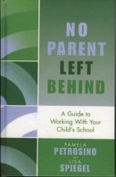 No Parent Left Behind: A Guide to Working with Your Child's School 1578863279 Book Cover