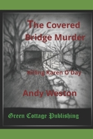 The Covered Bridge Murder: Killing Karen O'Day 0983014426 Book Cover