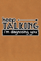 Keep Talking I'm Diagnosing You: Kraft Paper Print Sassy Mom Journal / Snarky Notebook 1677539569 Book Cover