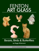 Fenton Art Glass: Beasts, Birds & Butterflies 1937004678 Book Cover