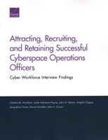 Attracting, Recruiting, and Retaining Successful Cyberspace Operations Officers: Cyber Workforce Interview Findings 1977401015 Book Cover