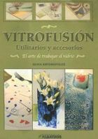 Vitrofusion: Utilitarios y Accesorios: El Arte de Trabajar el Vidrio 9502410696 Book Cover