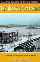 The Halifax Explosion (Junior Edition): Surviving the Blast That Shook a Nation 1554397073 Book Cover