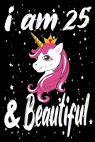 Unicorn Journal and Notebook I am 25 & Beautiful: Perfect Gift For 25 Year Old Girls and men with Beautiful vintage Happy 25Years Birthday Notebook and blank Lined Journal or Retro Vintage Anniversary 1660594081 Book Cover