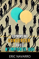 Comment Converser avec N’importe Qui: Compétences Sociales, Techniques de Communication et Langage Corporel pour Améliorer Votre Conversation B0FTZ9SBG7 Book Cover
