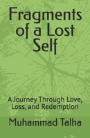 Fragments of a Lost Self: A Journey Through Love, Loss, and Redemption B0DZHR6FDF Book Cover