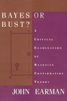 Bayes or Bust? A Critical Examination of Bayesian Confirmation Theory 0262519003 Book Cover