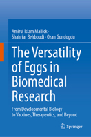 The Versatility of Eggs in Biomedical Research: From Developmental Biology to Vaccines, Therapeutics, and Beyond 9819247063 Book Cover