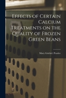 Effects of Certain Calcium Treatments on the Quality of Frozen Green Beans 101430797X Book Cover