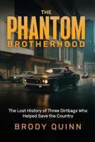 The Phantom Brotherhood: The Lost History Of Three Dirtbags Who Helped Save The Country B0FNGPM85V Book Cover