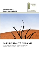 La pure beauté de la vie: Collaboration de Chat GPT 6204965360 Book Cover