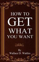 How to Get What You Want 0692712976 Book Cover