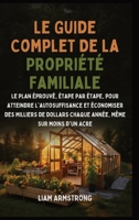 Le Guide Complet De La Propriété Familiale: Le Plan Éprouvé, Étape par Étape, pour atteindre l'autosuffisance et économiser des Milliers de dollars ... Même sur moins d'un Acre (French Edition) B0GNT94MBJ Book Cover