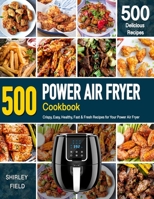 POWER AIR FRYER Cookbook: 500 Crispy, Easy, Healthy, Fast & Fresh Recipes For Your Power Air Fryer B08FBK4875 Book Cover