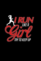 I Run Like a Girl Try To Keep Up: Cute Girl's Track & Field Running Blank Composition Notebook for Journaling & Writing (120 Lined Pages, 6" x 9") 169289059X Book Cover