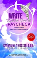 WRITE YOUR OWN PAYCHECK: 8 Simple Steps To Financial Independence 1772773166 Book Cover