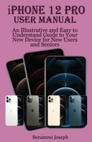 iPhone 12 Pro User Manual: An Illustrative and Easy to Understand Guide to Your New Device for New Users and Seniors B08SCX32H7 Book Cover