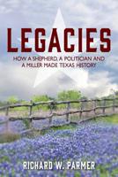 Legacies: How a Shepherd, a Politician and a Miller Made TEXAS HISTORY 1977204279 Book Cover