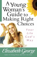 A Young Woman's Guide to Making Right Choices: Your Life God's Way 0736921079 Book Cover
