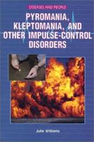 Pyromania, Kleptomania, and Other Impulse-Control Disorder (Diseases and People) 0766018997 Book Cover