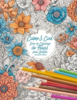 Calme & Cool, Livre de Coloriage de Fleurs pour Adultes B: Livre de coloriage antistress pour adultes Adult Flower Coloring Book for Relaxation and Creativity (Calm & Cool Coloring) (French Edition) 1997575124 Book Cover