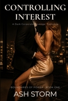 Controlling Interest: A Dark Corporate Revenge Romance (Boundaries of Power) 1998864286 Book Cover