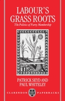 Labour's Grass Roots: The Politics of Party Membership 0198273584 Book Cover