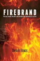 Firebrand: Politics, Arson, Perjury, and an Embattled American City in 1912 1490998365 Book Cover