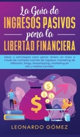 La Gu�a de Ingresos Pasivos para la Libertad Financiera: Ideas y estrategias para ganar dinero en l�nea a trav�s de m�ltiples fuentes de ingresos: marketing de afiliaci�n, blogs, dropshipping B0875Z4XPP Book Cover
