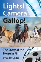 Lights! Camera! Gallop!: The Story of the Horse in Film 1481051644 Book Cover