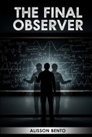 The Final Observer: When Every Timeline Refuses to Let Him Die B0G3LJD634 Book Cover